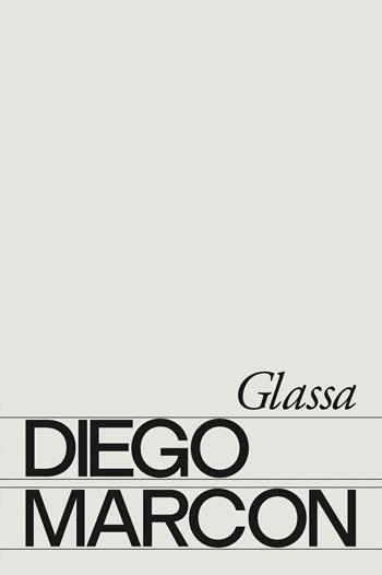 Diego Marcon: Glassa. Ediz. italiana e inglese - Stefano Colicelli Cagol, Michele D'Aurizio, Giorgio Di Domenico - Libro Lenz Press 2023 | libraccio.click