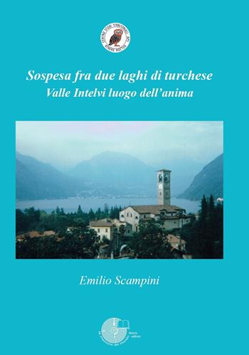 Sospesa fra due laghi di turchese. Valle Intelvi luogo dell'anima - Emilio Scampini - Libro La Memoria del Mondo 2023, Poesia | libraccio.click