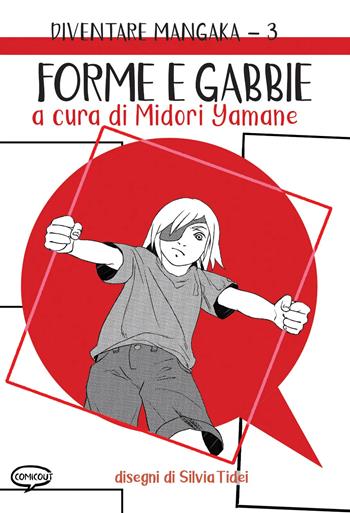 Forme e gabbie. Diventare mangaka. Ediz. illustrata. Vol. 3 - Midori Yamane - Libro Comicout 2023, Manuali | libraccio.click