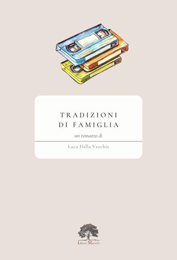 Tradizioni di famiglia - Luca Dalla Vecchia - Libro Libero Marzetto 2024 | libraccio.click