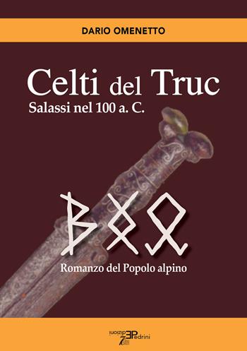 Celti del Truc. Salassi nel 100 a.C. Romanzo del popolo alpino - Dario Omenetto - Libro Pedrini 2024 | libraccio.click