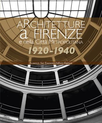 Architetture a Firenze e nella Città Metropolitana 1920-1940. Una panoramica fotografica. Ediz. illustrata  - Libro Florence Art Edizioni 2025, Saggi e ricerche | libraccio.click