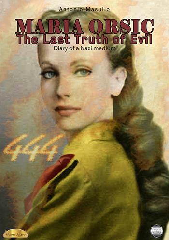 Maria Orsic. The Last Truth of Evil. (Diary of a Nazi medium) - Antonio Masullo - Libro Argento Vivo Edizioni 2024, Fuoriclasse | libraccio.click