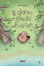Il giorno giusto di Rodrigo. Ediz. a colori