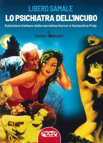 Libero Samale, lo psichiatra dell'incubo. Il pioniere italiano della narrativa fantastica e pulp. Ediz. illustrata - Matteo Mancini - Libro Profondo Rosso 2023, Fanta-horror | libraccio.click