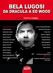 Bela Lugosi. Da Dracula a Ed Wood. Ediz. critica