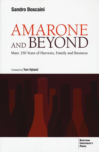 Amarone and beyond. Masi: 250 years of harvests, family and business - Sandro Boscaini - Libro Bocconi University Press 2022 | libraccio.click