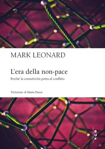 L'era della non-pace. Perché la connettività porta al conflitto - Mark Leonard - Libro Bocconi University Press 2023 | libraccio.click