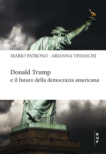 Donald Trump e il futuro della democrazia americana - Mario Patrono, Arianna Vedaschi - Libro Bocconi University Press 2022 | libraccio.click