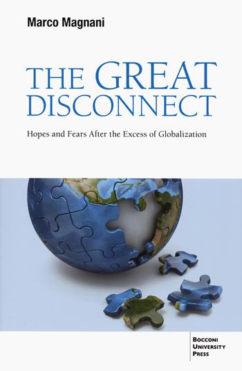 The great disconnect. Hopes and fears after the excess of globalization - Marco Magnani - Libro Bocconi University Press 2024 | libraccio.click