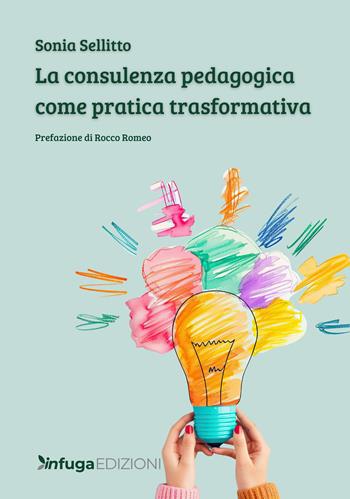 La consulenza pedagogica come pratica trasformativa - Sonia Sellitto - Libro Infuga Edizioni 2026 | libraccio.click