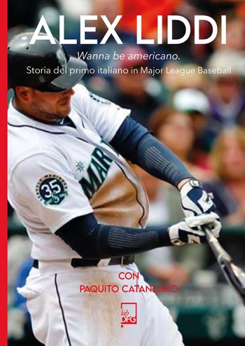 Alex Liddi. Storia del primo italiano in Major League Baseball - Alex Liddi, Paquito Catanzaro - Libro DFG Lab 2025, Ad maiora semper! | libraccio.click