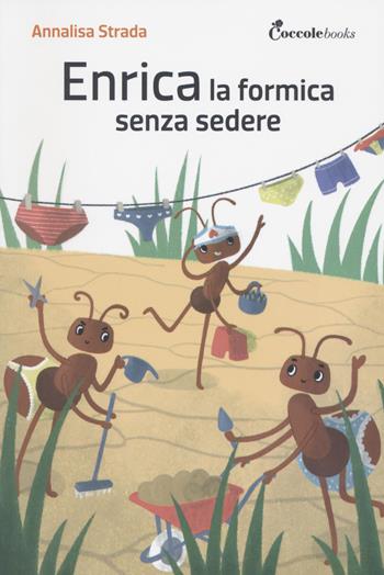Enrica la formica senza sedere! Ediz. illustrata - Annalisa Strada, Elena Giorgio - Libro Coccole Books 2022, Enrica, che formica | libraccio.click