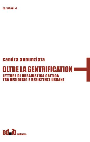 Oltre la gentrification. Letture di urbanistica critica tra desiderio e resistenze urbane - Sandra Annunziata - Libro editpress 2023, Territori | libraccio.click