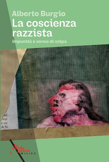 La coscienza razzista. Impunità e senso di colpa - Alberto Burgio - Libro Milieu 2024, La corda pazza | libraccio.click