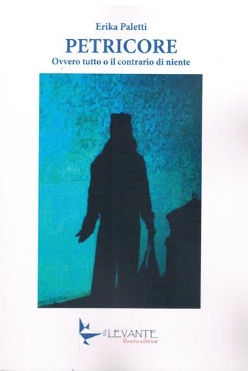 Petricore. Ovvero tutto o il contrario di niente - Erika Paletti - Libro Il Levante 2025, Narrativa | libraccio.click