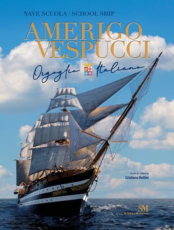 Nave scuola Amerigo Vespucci. Orgoglio italiano. Ediz. italiana e inglese  - Libro Scripta Maneant 2025 | libraccio.click