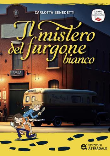 Il mistero del furgone bianco. Ediz. ad alta leggibilità - Carlotta Benedetti - Libro Edizioni Astragalo 2026 | libraccio.click