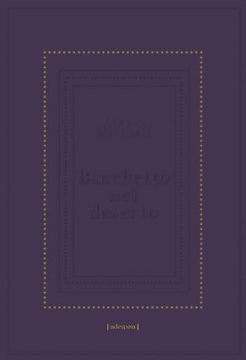Banchetto nel deserto - Alexia Mitchell - Libro La Noce d'Oro 2021 | libraccio.click