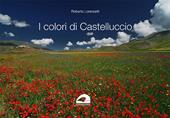 I colori di Castelluccio. Ediz. a colori