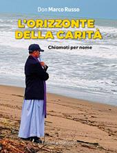 L'orizzonte della carità. Chiamati per nome. Ediz. a colori
