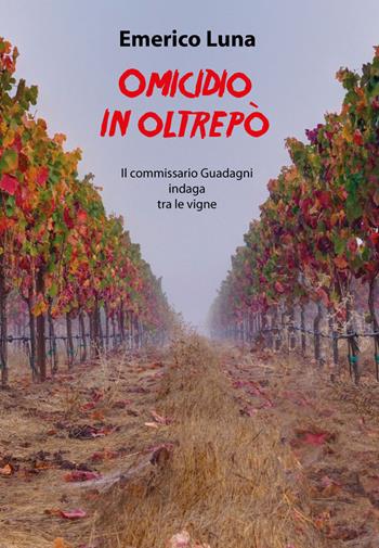 Omicidio in Oltrepò. Il commissario Guadagni indaga tra le vigne - Emerico Luna - Libro Primula 2021 | libraccio.click