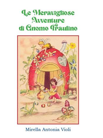 Le meravigliose avventure di gnomo Fraulino - Mirella Antonia Violi - Libro GD Edizioni 2022 | libraccio.click