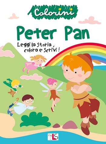 Peter Pan. Leggi la storia, colora e scrivi! Ediz. illustrata  - Libro LS Editrice 2022, Colorini | libraccio.click