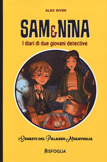 I segreti del Palazzo Meraviglia. Sam & Nina. I diari di due giovani detective. Ediz. illustrata - Alex River - Libro Risfoglia Editore 2025, Piccoli mondi | libraccio.click
