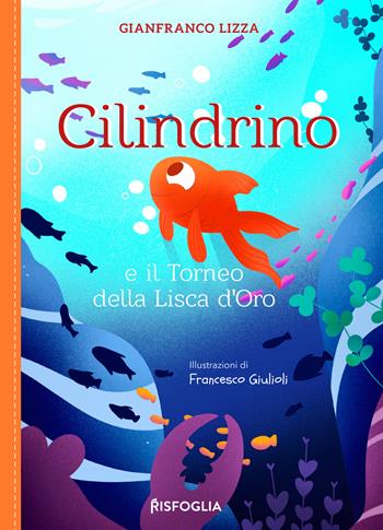 Cilindrino e il torneo della lisca d'oro - Gianfranco Lizza - Libro Risfoglia Editore 2026, Piccoli mondi | libraccio.click