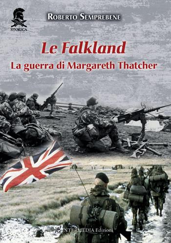 Le Falkland. La guerra di Margareth Thatcher. Nuova ediz. - Roberto Semprebene - Libro Intermedia Edizioni 2021 | libraccio.click