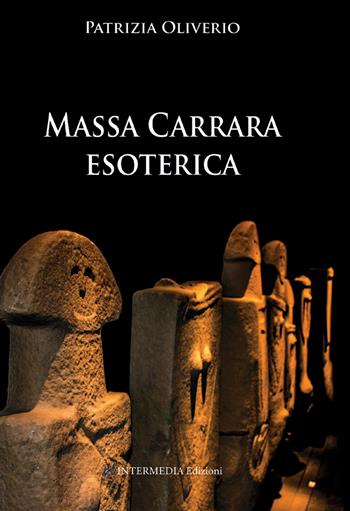 Massa Carrara esoterica - Patrizia Oliverio - Libro Intermedia Edizioni 2021 | libraccio.click