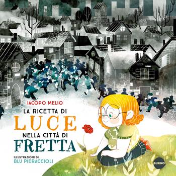 La ricetta di Luce nella città di Fretta. Ediz. a colori - Iacopo Melio - Libro Burno 2025, Narrativa | libraccio.click