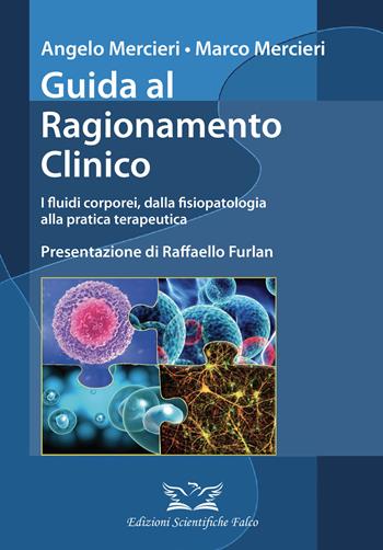 Guida al ragionamento clinico. I fluidi corporei, dalla fisiopatologia alla pratica terapeutica - Angelo Mercieri, Marco Mercieri - Libro Edizioni Scientifiche Falco 2022 | libraccio.click
