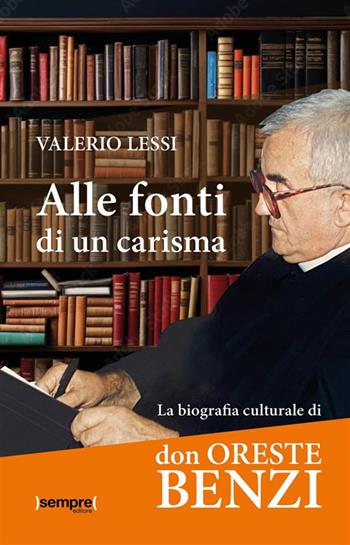 Alle fonti di un carisma. La biografia culturale di don Oreste Benzi - Valerio Lessi - Libro Sempre Editore 2024 | libraccio.click
