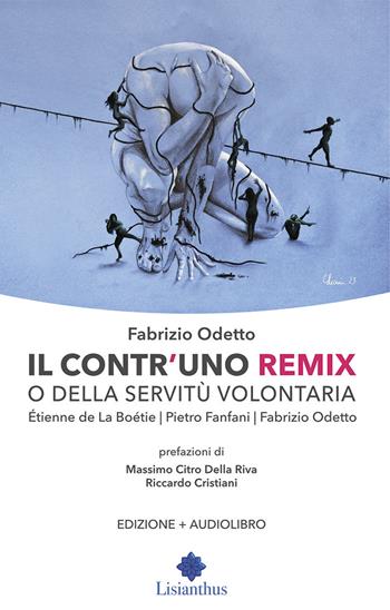 Il contr'uno remix o della servitù volontaria. Con Audio - Étienne de La Boëtie, Pietro Fanfani, Fabrizio Odetto - Libro Lisianthus 2024 | libraccio.click
