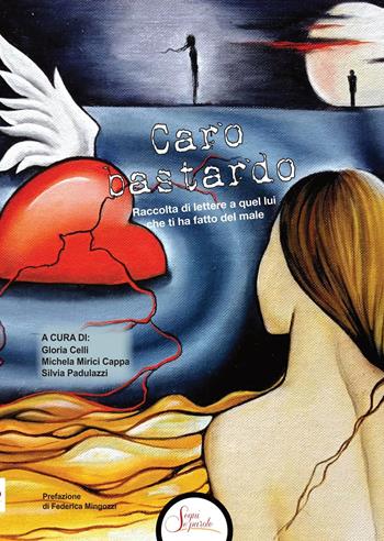 Caro bastardo. Raccolta di lettere a quel lui che ti ha fatto del male  - Libro Segni e Parole 2024 | libraccio.click