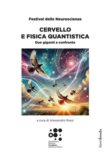 Cervello e fisica quantistica. Due giganti a confronto. Festival delle Neuroscienze - Fondazione GFS Gianfranco Salvini - Libro Fuorionda 2025 | libraccio.click