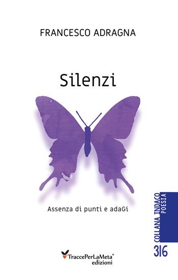 Silenzi. Assenza di punti e adagi - Francesco Adragna - Libro Ass. Cult. TraccePerLaMeta 2023 | libraccio.click