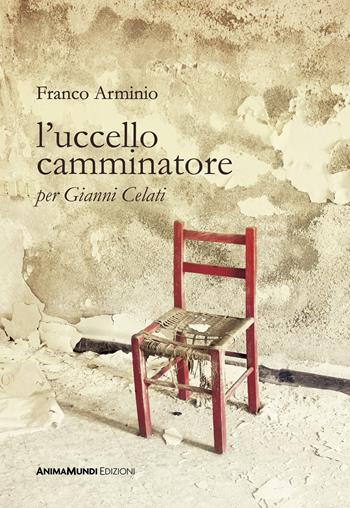 L'uccello camminatore. Per Gianni Celati - Franco Arminio - Libro AnimaMundi edizioni 2022, Piccole gigantesche cose | libraccio.click