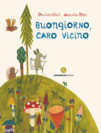 Buongiorno, caro vicino - Davide Calì, Maria Dek - Libro AnimaMundi edizioni 2023, Bello Mondo | libraccio.click