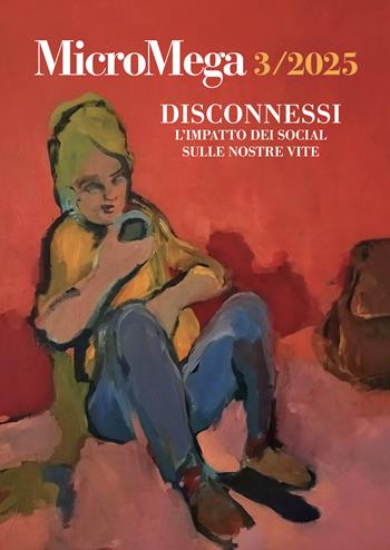 Micromega (2025). Vol. 3: Disconnessi. L'impatto dei social sulle nostre vite  - Libro MicroMega 2025 | libraccio.click