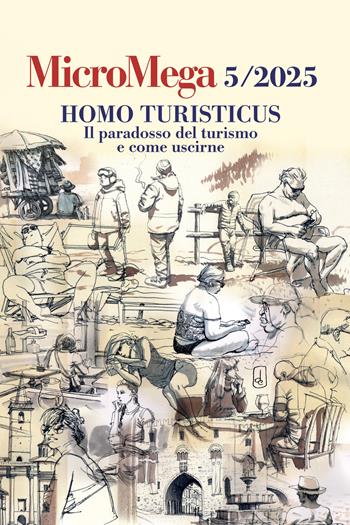 Micromega (2025). Vol. 5: Homo turisticus. Il paradosso del turismo e come uscirne  - Libro MicroMega 2025 | libraccio.click