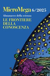 Micromega (2025). Vol. 6: Almanacco della scienza. Le frontiere della conoscenza