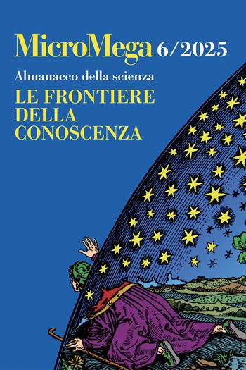 Micromega (2025). Vol. 6: Almanacco della scienza. Le frontiere della conoscenza  - Libro MicroMega 2025 | libraccio.click