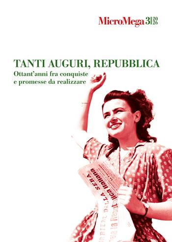 Micromega (2026). Vol. 3: Tanti auguri, Repubblica. Ottant’anni fra conquiste e promesse da realizzare  - Libro MicroMega 2026 | libraccio.click