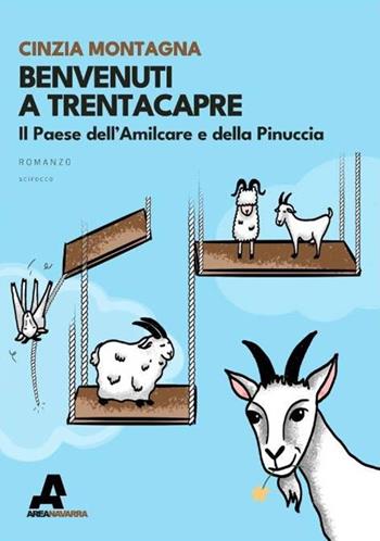 Benvenuti a Trentacapre. Il paese dell'Amilcare e della Pinuccia - Cinzia Montagna - Libro Area Navarra 2023, Scirocco | libraccio.click