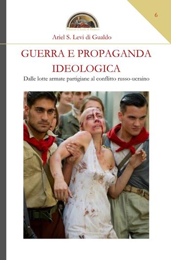 Guerra e propaganda ideologica. Dalle lotte armate partigiane al conflitto russo-ucraino - Ariel Stefano Levi di Gualdo - Libro Edizioni L'Isola di Patmos 2022, Numquam obliviscar qui sis | libraccio.click