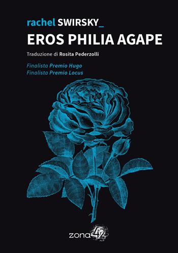 Eros Philia Agape - Rachel Swirsky - Libro Zona 42 2023, I Nodi | libraccio.click