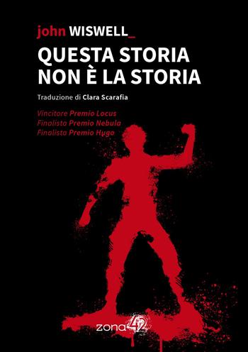 Questa storia non è la storia - John Wiswell - Libro Zona 42 2022, I Nodi | libraccio.click